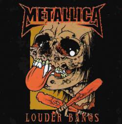 Metallica : Louder Bangs